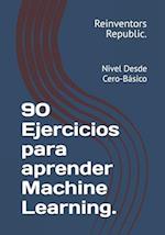 90 Ejercicios para aprender Machine Learning.