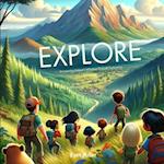 Explore: A Modern Adventure: Discovering Nature's Wonders Through Exploration 