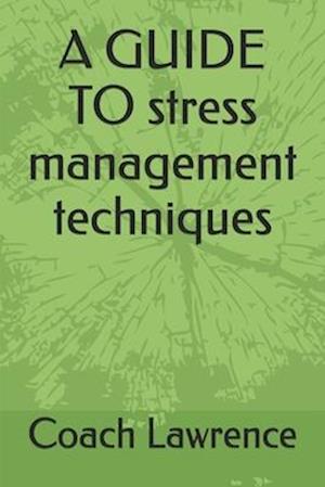 A GUIDE TO stress management techniques