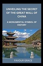 UNVEILING THE SECRET OF THE GREAT WALL OF CHINA: A MONUMENTAL SYMBOL OF HISTORY 
