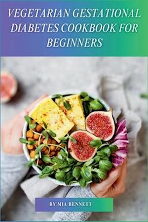 Vegetarian Gestational Diabetes Cookbook for Beginners