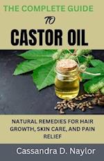 The Complete Guide to Castor Oil