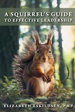 The Squirrels Guide to Effective Leadership