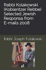 Rabbi Kolakowski (Koblentzer Rebbe) - Selected Jewish Responsa from E-mails 2008