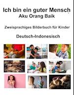 Deutsch-Indonesisch Ich bin ein guter Mensch / Aku Orang Baik Zweisprachiges Bilderbuch für Kinder