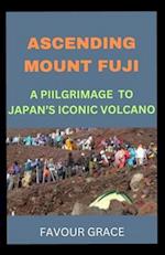 ASCENDING MOUNT FUJI: A PILGRIMAGE TO JAPAN'S ICONIC VOLCANO 