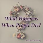 What Happens When People Die?