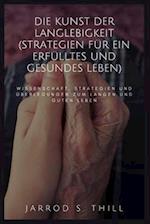 Die Kunst der Langlebigkeit (Strategien für ein erfülltes und gesundes Leben)