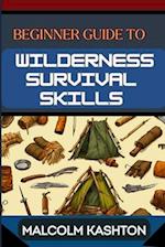 Beginner Guide to Wilderness Survival Skills