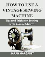 How to Use a Vintage Sewing Machine