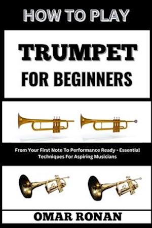 How to Play Trumpet for Beginners