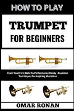 How to Play Trumpet for Beginners