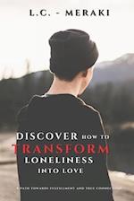 Discover how to transform loneliness into love