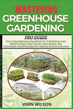 Mastering Greenhouse Gardening Pro Guide