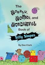 The Wobbly, Wonky, and Wonderful Book of Silly Shapes