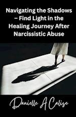 Navigating the Shadows - Find Light in the Healing Journey After Narcissistic Abuse