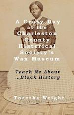 A Crazy Day at the Charleston County Historical Society's Wax Museum