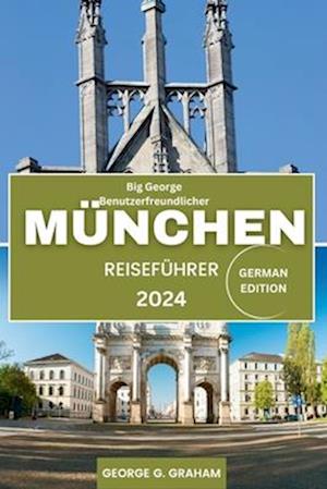 Big George Benutzerfreundlicher München Reiseführer 2024