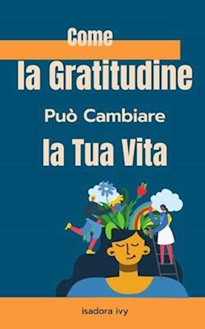 Come la Gratitudine Può Cambiare la Tua Vita