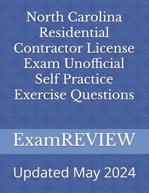 North Carolina Residential Contractor License Exam Unofficial Self Practice Exercise Questions