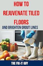 How to Rejuvenate Tiled Floors and Brighten Grout Lines