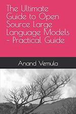 The Ultimate Guide to Open Source Large Language Models - Practical Guide