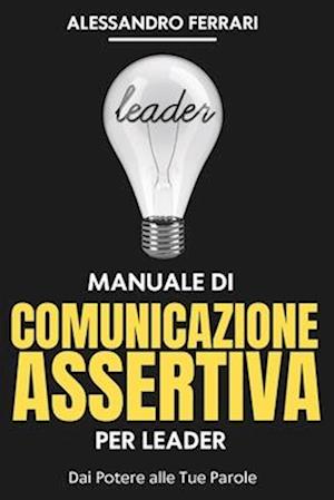 Manuale di Comunicazione Assertiva per Leader