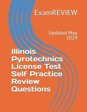 Illinois Pyrotechnics License Test Self Practice Review Questions