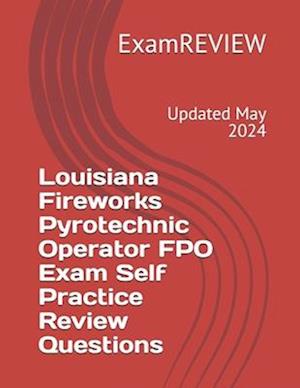 Louisiana Fireworks Pyrotechnic Operator FPO Exam Self Practice Review Questions