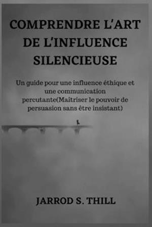 Comprendre l'Art de l'Influence Silencieuse