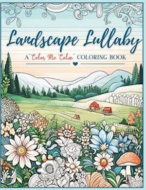 Landscape Lullaby A "Color Me Calm" Coloring Book