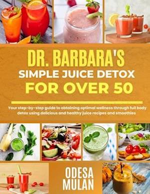 Dr. Barbara's Simple Juice Detox for Over 50