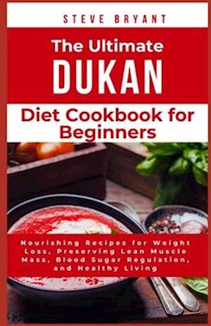 The Ultimate Dukan Diet Cookbook for Beginners
