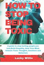 How to Stop Being Toxic