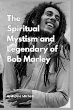 The Spiritual Mystic and Legendary of Bob Marley