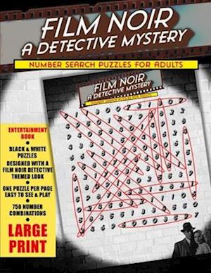 FILM NOIR A DETECTIVE MYSTERY: Number Search Puzzles For Adults, Seniors and Teens