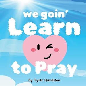 We Goin' Learn to Pray