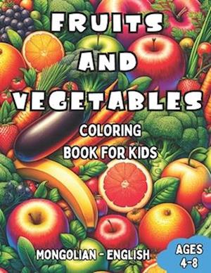 Mongolian - English Fruits and Vegetables Coloring Book for Kids Ages 4-8