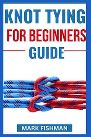 Knot Tying for Beginners Guide