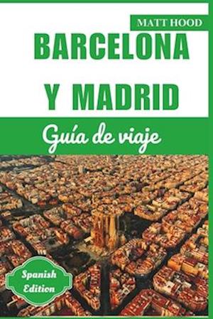 Guía de Viaje de Barcelona Y Madrid 2024