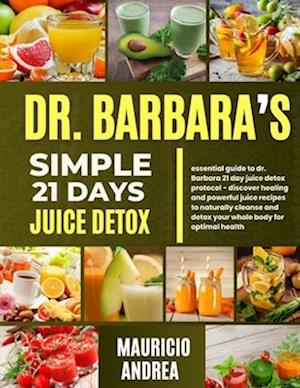 Dr. Barbara's Simple 21 Days Juice Detox