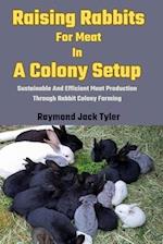 Raising Rabbits For Meat In A Colony Setup