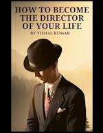 How to become the director of your life