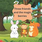 Three friends and the magic berries