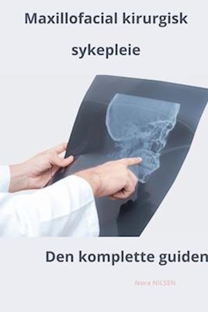 Maxillofacial kirurgisk sykepleie Den komplette guiden