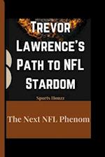 Trevor Lawrence's Path to NFL Stardom