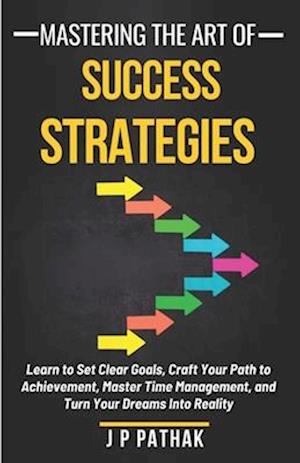 Mastering the Art of Success Strategies