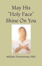 May His "Holy Face" Shine On You