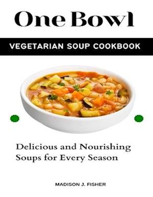 One Bowl Vegetarian Soup Cookbook