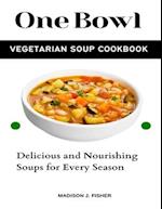 One Bowl Vegetarian Soup Cookbook